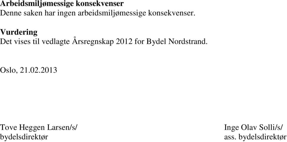 Vurdering Det vises til vedlagte Årsregnskap 2012 for Bydel