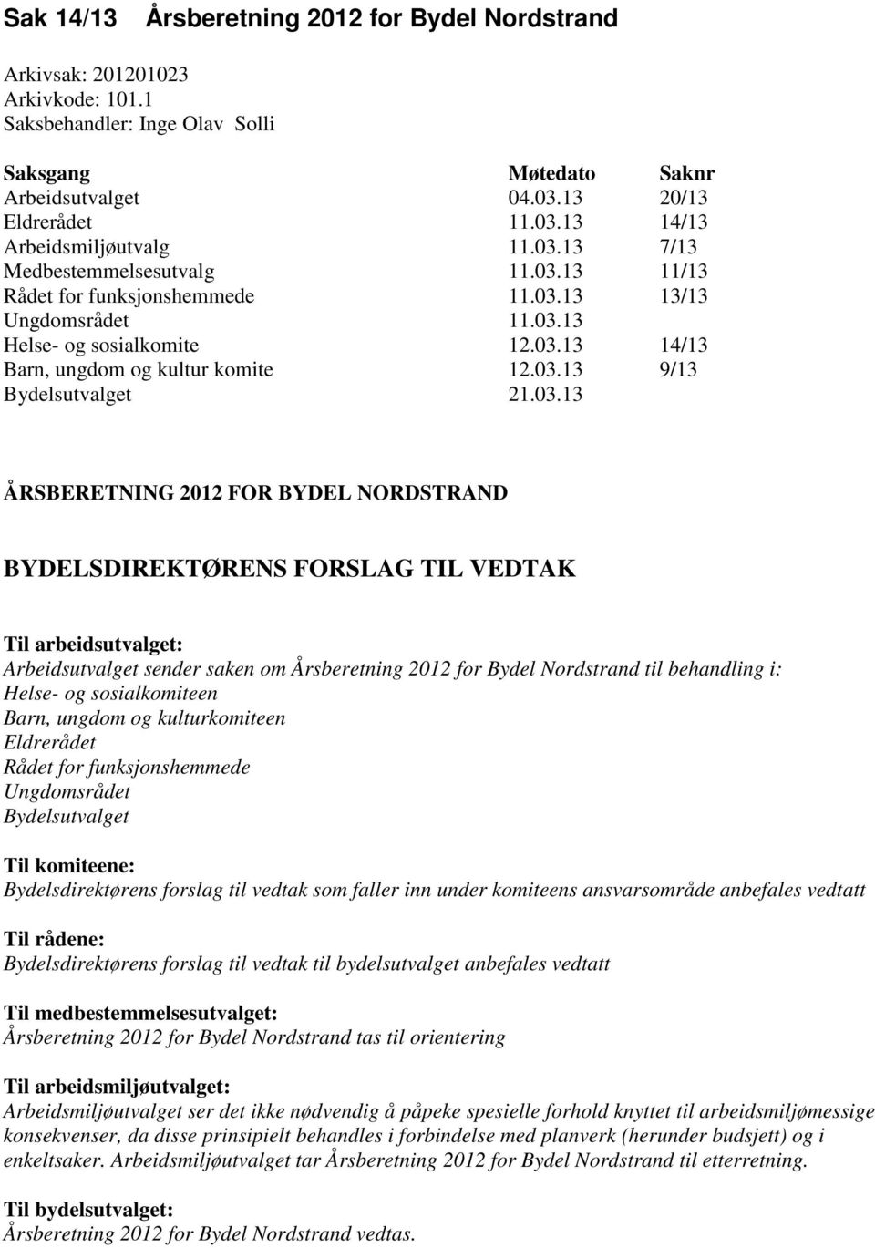 03.13 ÅRSBERETNING 2012 FOR BYDEL NORDSTRAND BYDELSDIREKTØRENS FORSLAG TIL VEDTAK Til arbeidsutvalget: Arbeidsutvalget sender saken om Årsberetning 2012 for Bydel Nordstrand til behandling i: Helse-