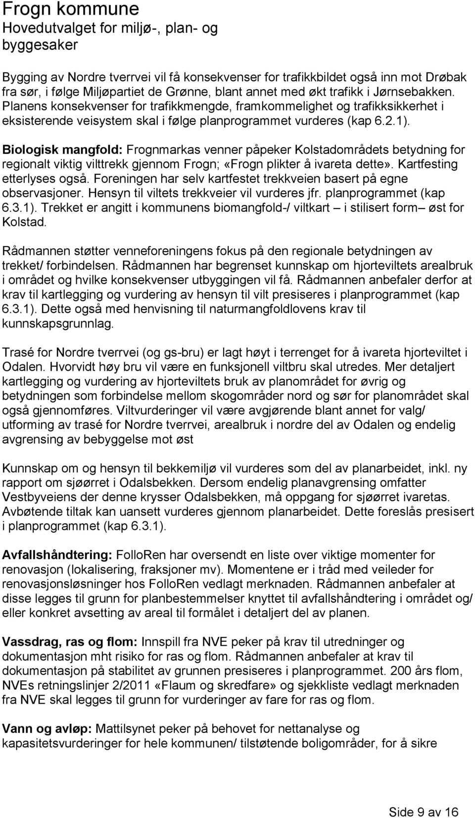 Biologisk mangfold: Frognmarkas venner påpeker Kolstadområdets betydning for regionalt viktig vilttrekk gjennom Frogn; «Frogn plikter å ivareta dette». Kartfesting etterlyses også.