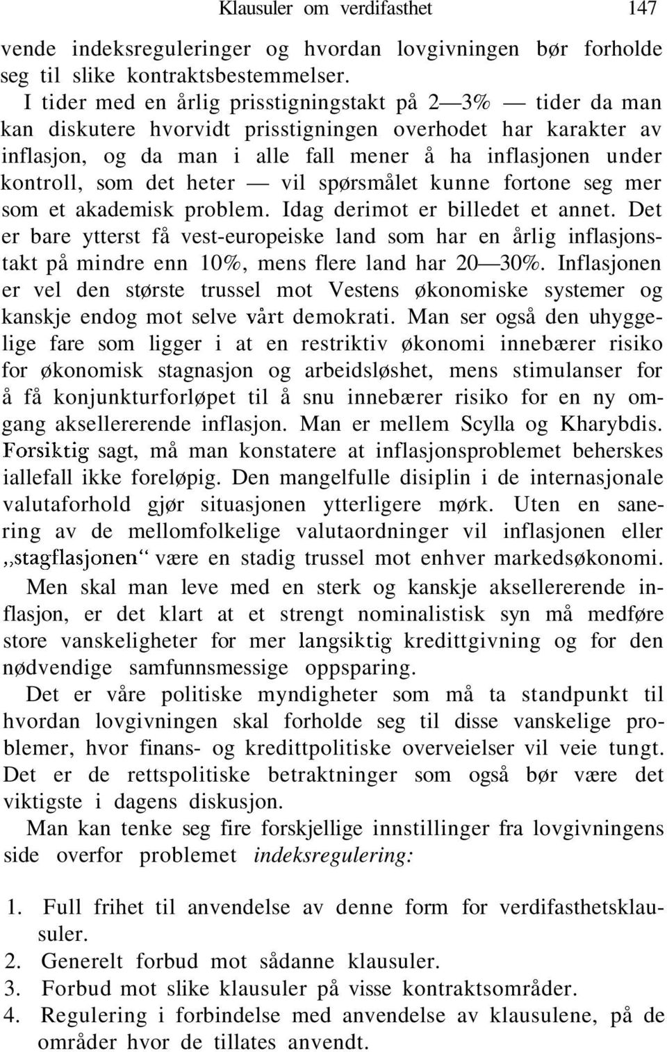 det heter vil spørsmålet kunne fortone seg mer som et akademisk problem. Idag derimot er billedet et annet.