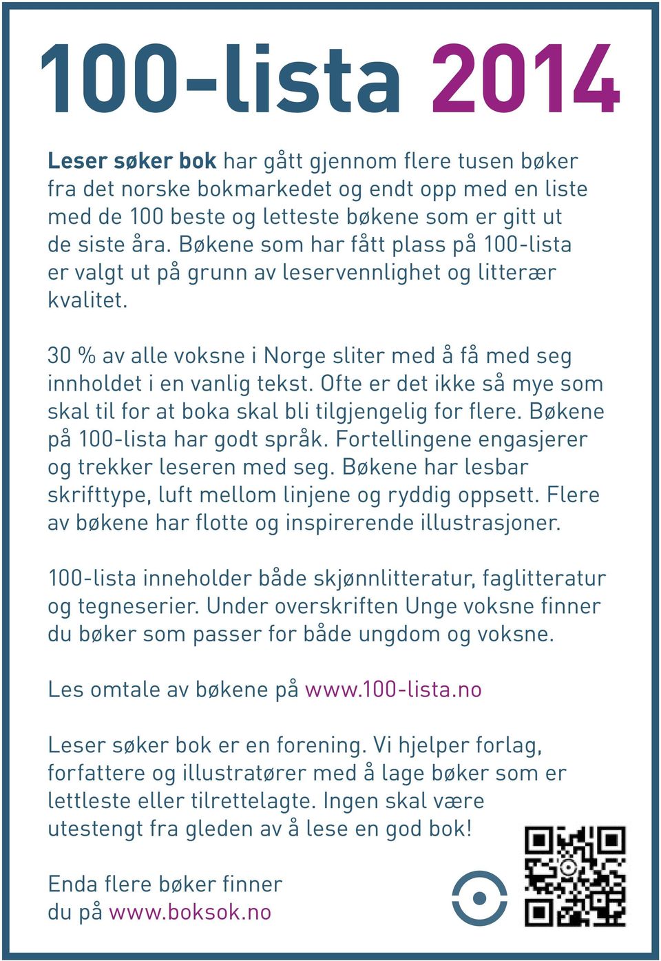 Ofte er det ikke så mye som skal til for at boka skal bli tilgjengelig for flere. Bøkene på 100-lista har godt språk. Fortellingene engasjerer og trekker leseren med seg.