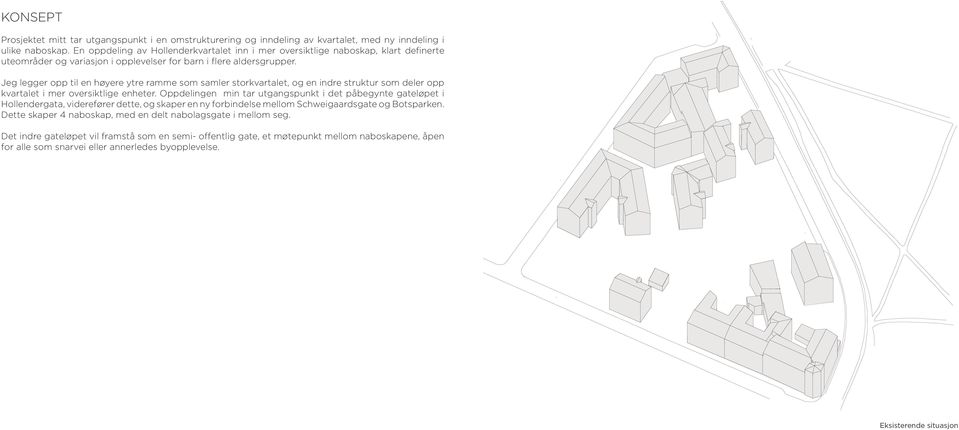 Jeg legger opp til en høyere ytre ramme som samler storkvartalet, og en indre struktur som deler opp kvartalet i mer oversiktlige enheter.