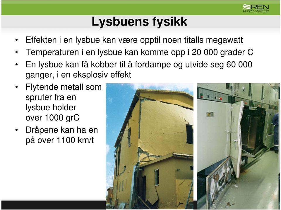 til å fordampe og utvide seg 60 000 ganger, i en eksplosiv effekt Flytende metall