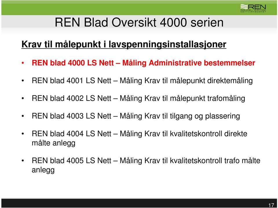 Måling Krav til målepunkt trafomåling REN blad 4003 LS Nett Måling Krav til tilgang og plassering REN blad 4004 LS