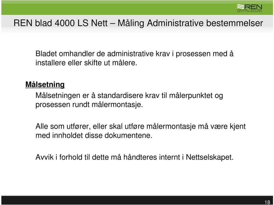 Målsetning Målsetningen er å standardisere krav til målerpunktet og prosessen rundt målermontasje.