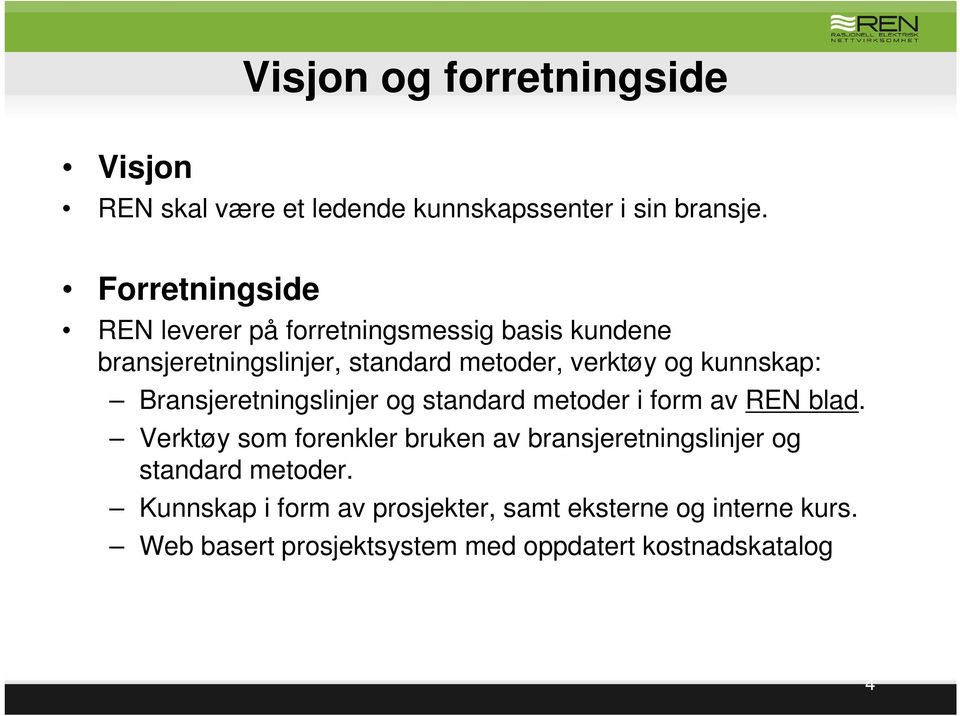 kunnskap: Bransjeretningslinjer og standard metoder i form av REN blad.