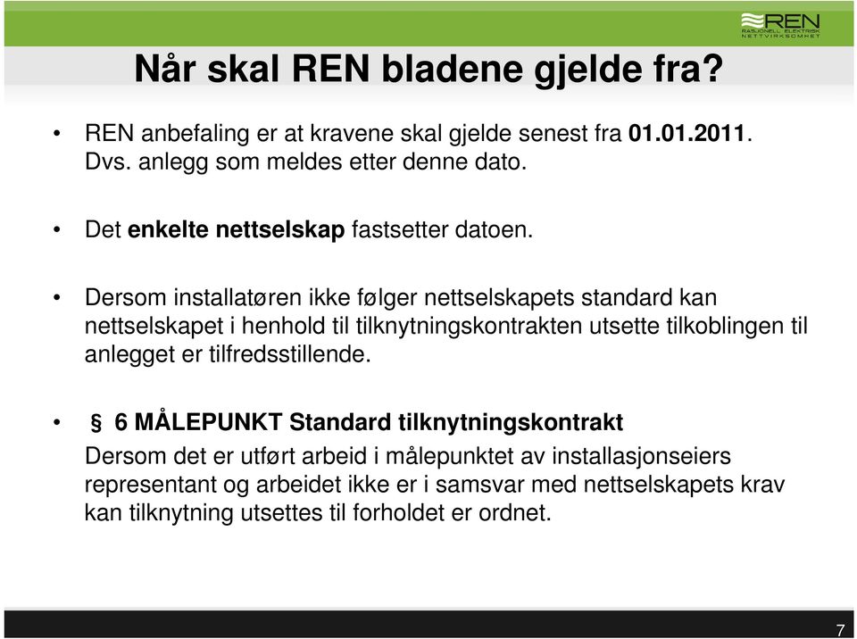 Dersom installatøren ikke følger nettselskapets standard kan nettselskapet i henhold til tilknytningskontrakten utsette tilkoblingen til