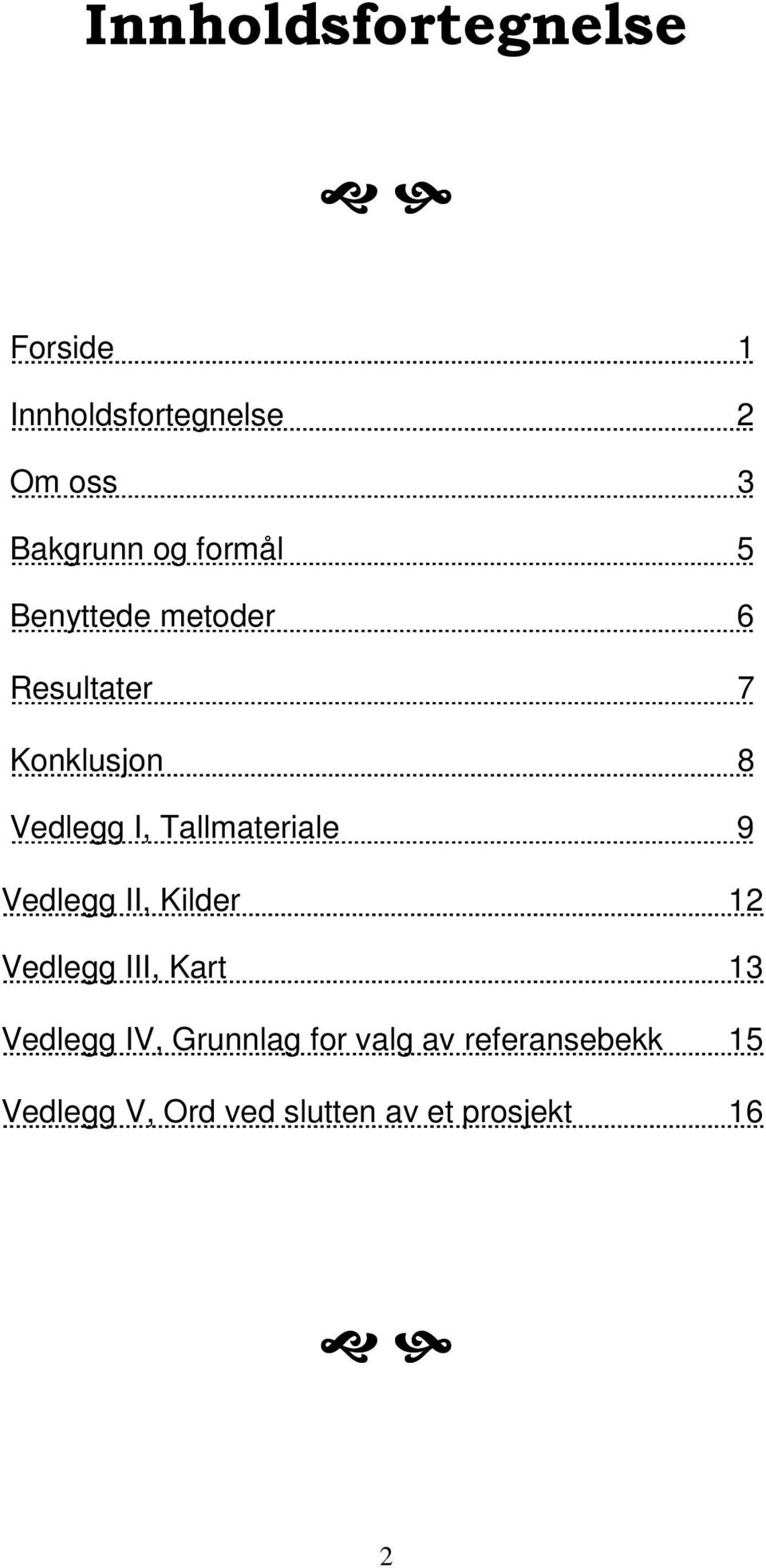 Tallmateriale 9 Vedlegg II, Kilder 12 Vedlegg III, Kart 13 Vedlegg IV,