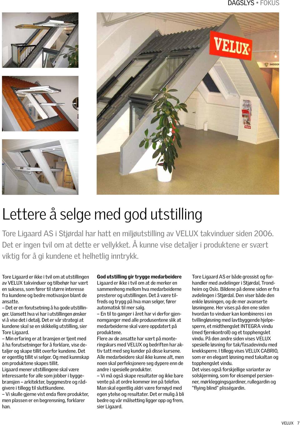 Tore Ligaard er ikke i tvil om at utstillingen av VELUX takvinduer og tilbehør har vært en suksess, som fører til større interesse fra kundene og bedre motivasjon blant de ansatte.