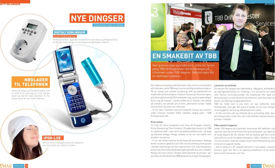 En smakebit av TBB Nødlader til telefonen Bittesmå, billige, og fine batteriladere som er enkle å ta med seg om man trenger strøm og ikke får ladet telefonen.