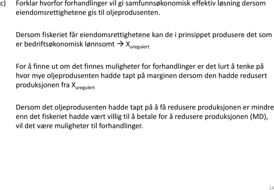 muligheter for forhandlinger er det lurt å tenke på hvor mye oljeprodusenten hadde tapt på marginen dersom den hadde redusert produksjonen fra X uregulert