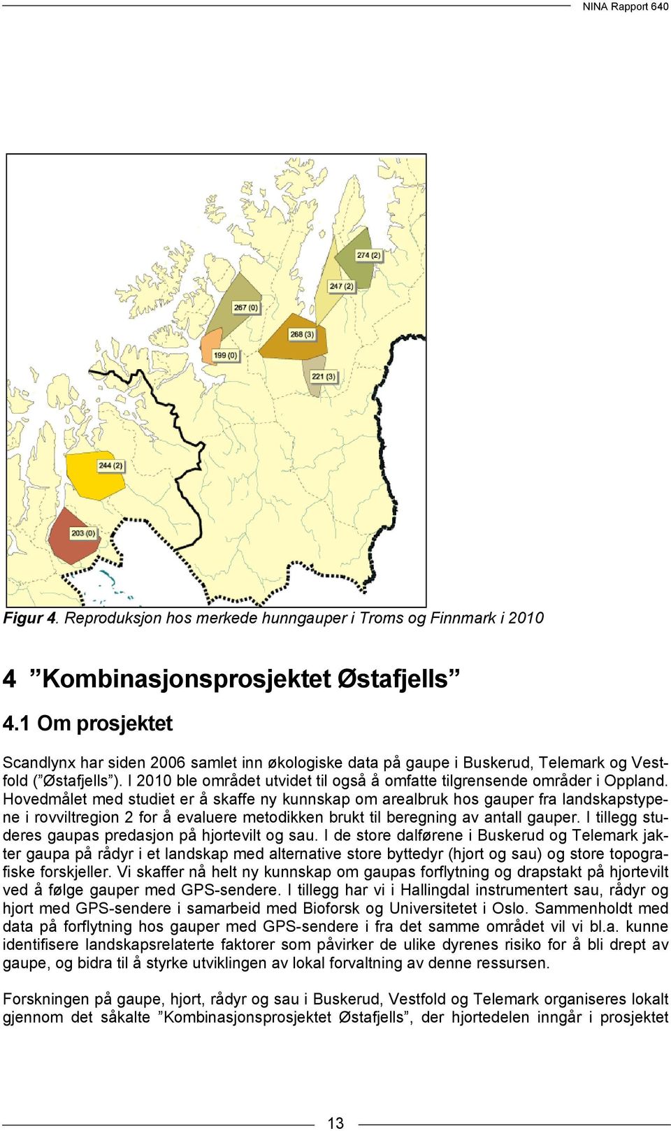 I 2010 ble området utvidet til også å omfatte tilgrensende områder i Oppland.