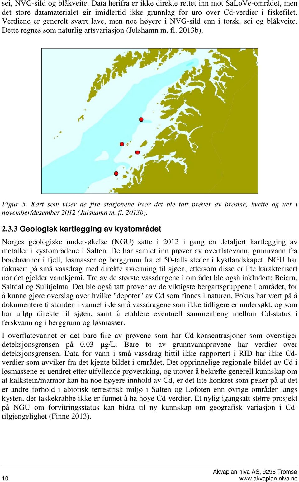 Kart som viser de fire stasjonene hvor det ble tatt prøver av brosme, kveite og uer i november/desember 2012 (Julshamn m. fl. 2013b