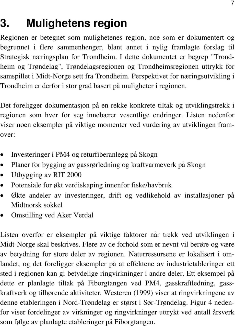 Perspektivet for næringsutvikling i Trondheim er derfor i stor grad basert på muligheter i regionen.