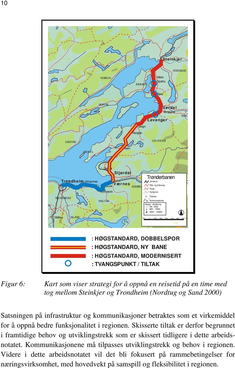 15001-130000 MERÅKER 3000 0 3000 6000 9000 12000 15000 18000 Kilo : HØGSTANDARD, DOBBELSPOR : HØGSTANDARD, NY BANE : HØGSTANDARD, MODERNISERT : TVANGSPUNKT / TILTAK Figur 6: Kart som viser strategi