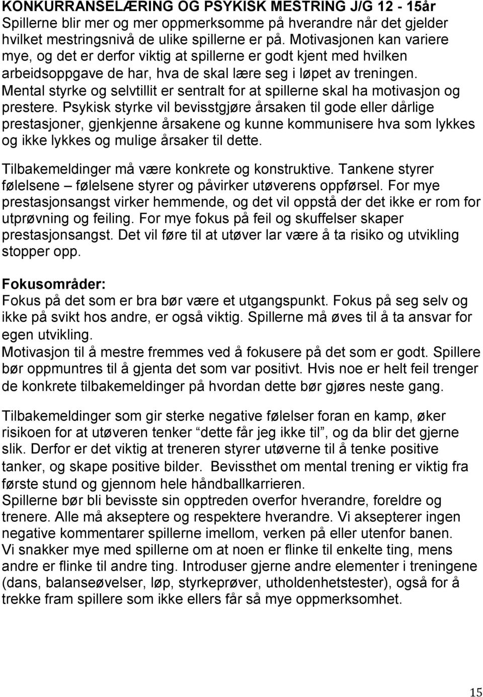 Mental styrke og selvtillit er sentralt for at spillerne skal ha motivasjon og prestere.