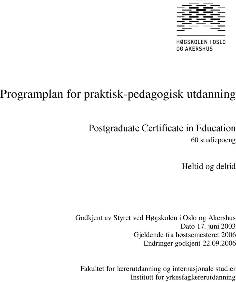 Dato 17. juni 2003 Gjeldende fra høstsemesteret 2006 Endringer godkjent 22.09.