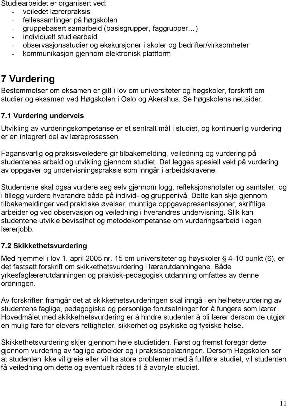 eksamen ved Høgskolen i Oslo og Akershus. Se høgskolens nettsider. 7.