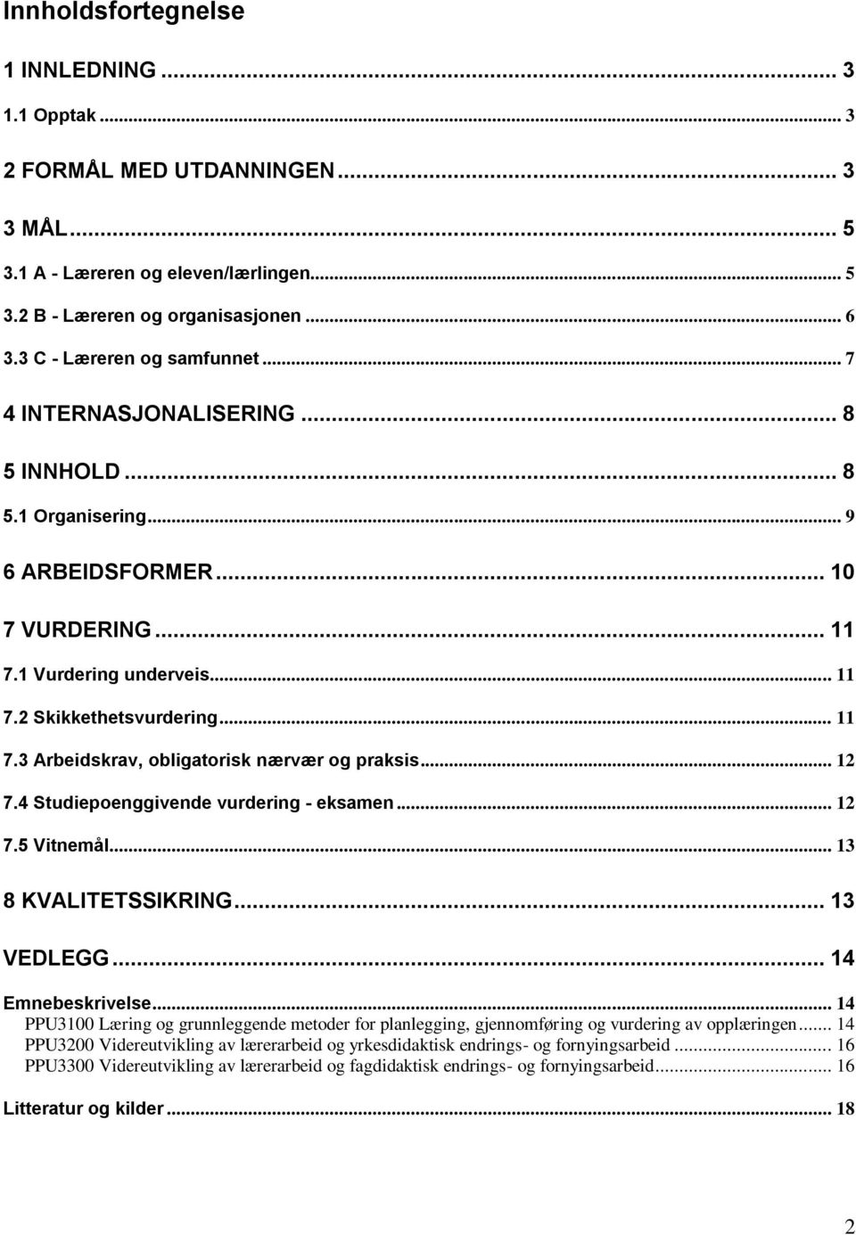 .. 12 7.4 Studiepoenggivende vurdering - eksamen... 12 7.5 Vitnemål... 13 8 KVALITETSSIKRING... 13 VEDLEGG... 14 Emnebeskrivelse.