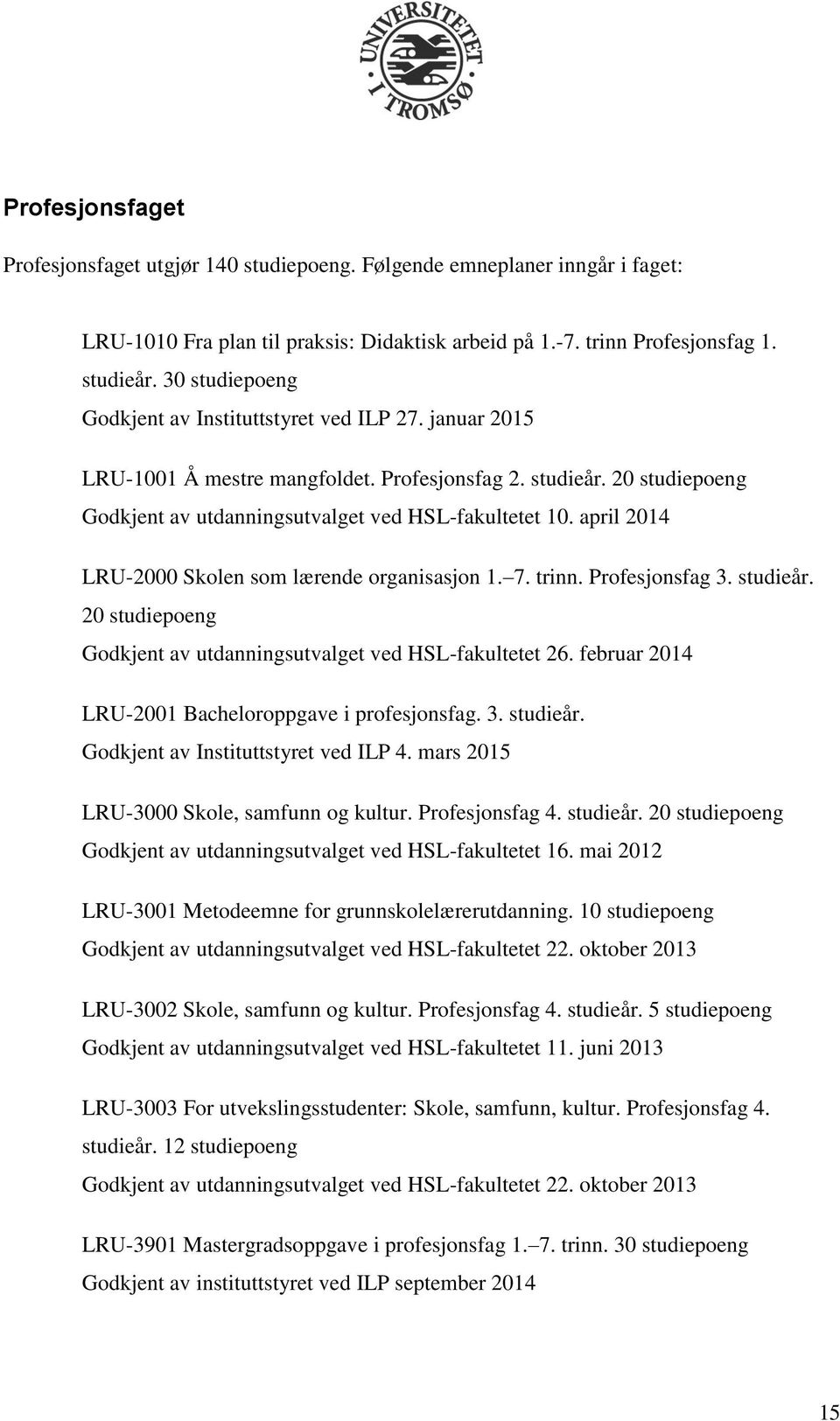 april 2014 LRU-2000 Skolen som lærende organisasjon 1. 7. trinn. Profesjonsfag 3. studieår. 20 studiepoeng Godkjent av utdanningsutvalget ved HSL-fakultetet 26.