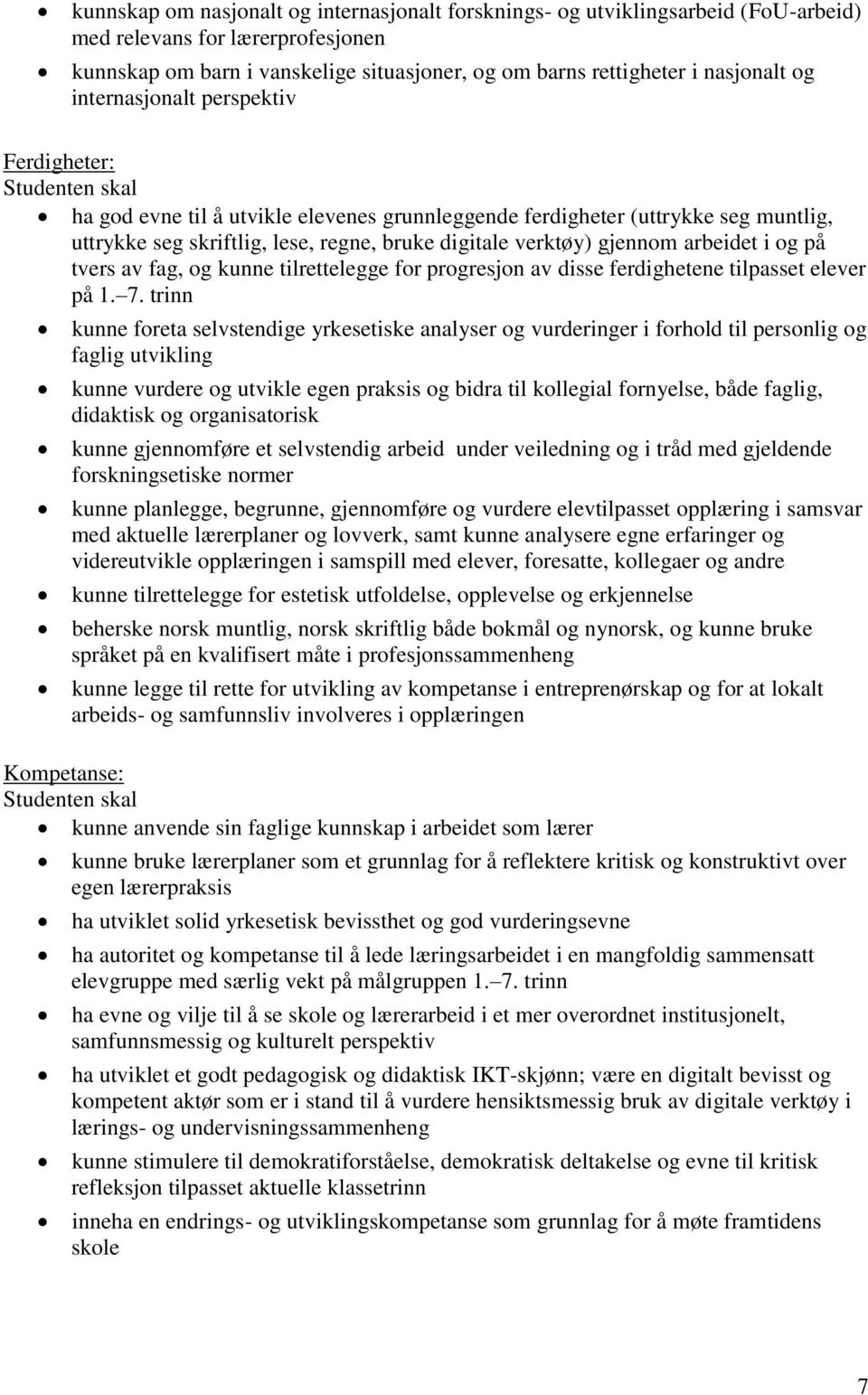 verktøy) gjennom arbeidet i og på tvers av fag, og kunne tilrettelegge for progresjon av disse ferdighetene tilpasset elever på 1. 7.