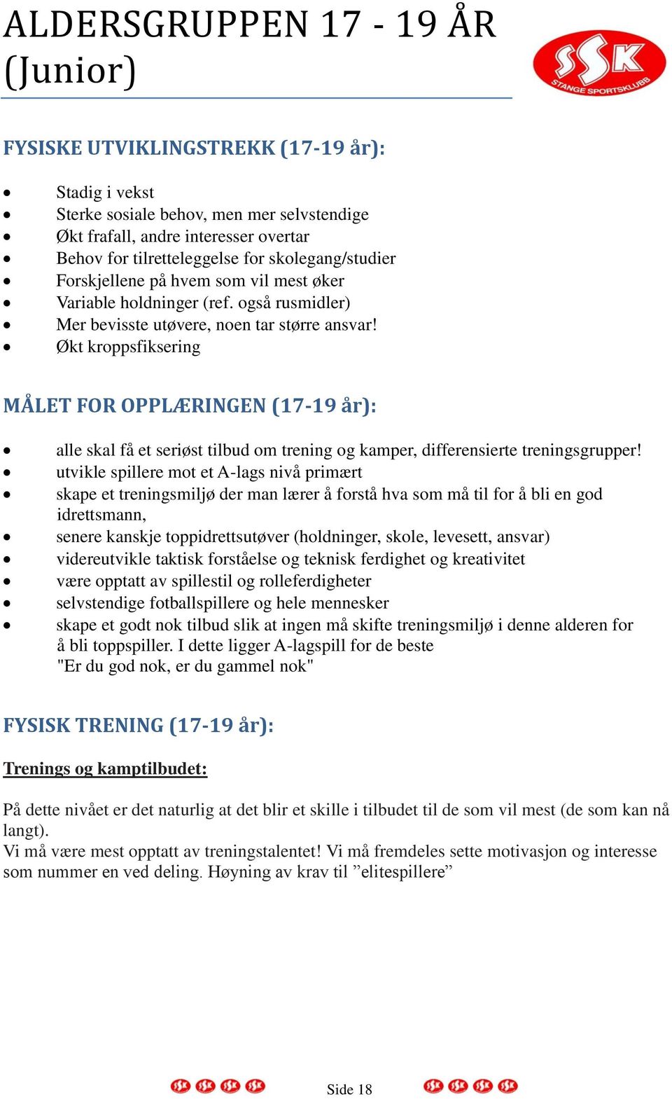 Økt kroppsfiksering MÅLET FOR OPPLÆRINGEN (17-19 år): alle skal få et seriøst tilbud om trening og kamper, differensierte treningsgrupper!