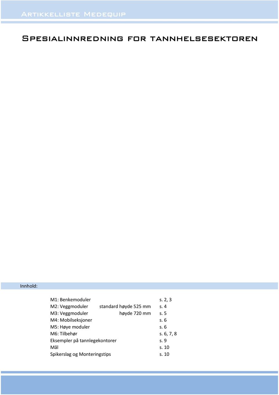 4 M3: Veggmoduler høyde 720 mm s. 5 M4: Mobilseksjoner s. 6 M5: Høye moduler s.