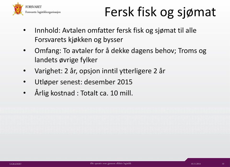 Troms og landets øvrige fylker Varighet: 2 år, opsjon inntil ytterligere 2