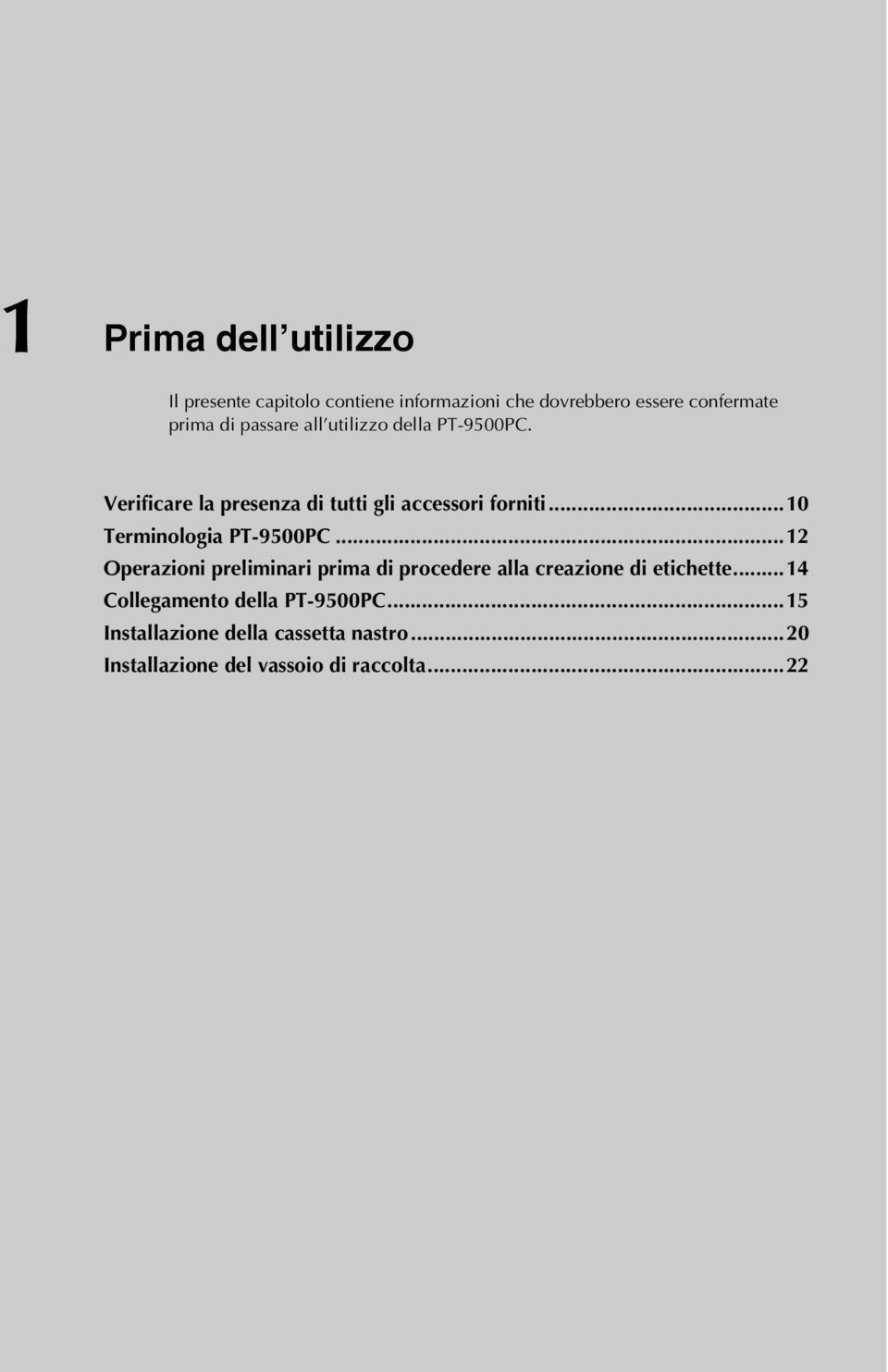 ..10 Terminologia PT-9500PC...12 Operazioni preliminari prima di procedere alla creazione di etichette.