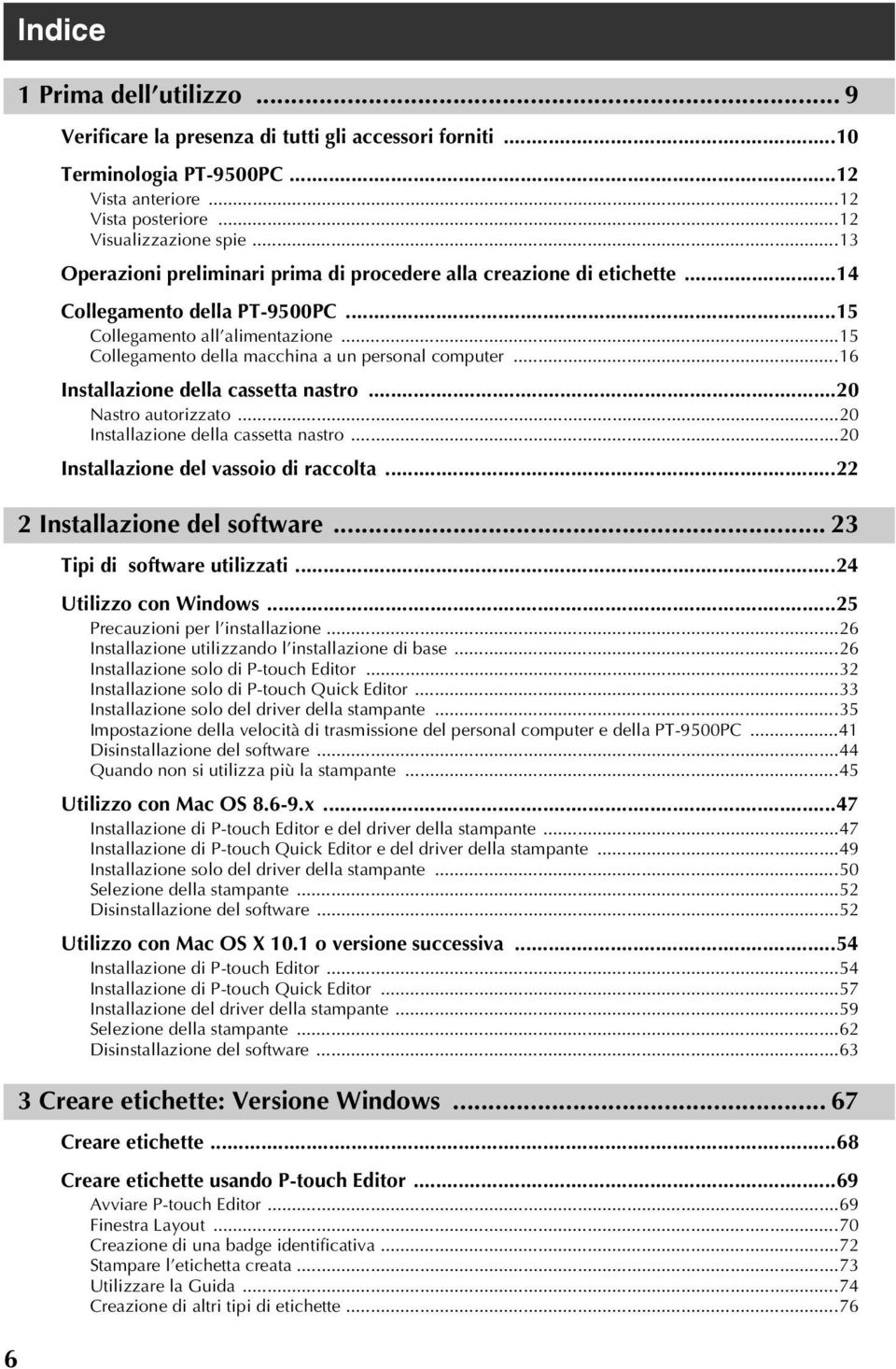 ..16 Installazione della cassetta nastro...20 Nastro autorizzato...20 Installazione della cassetta nastro...20 Installazione del vassoio di raccolta...22 2 Installazione del software.