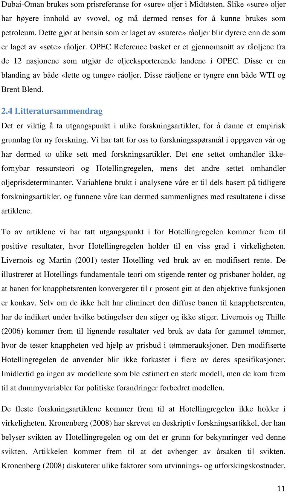 OPEC Reference basket er et gjennomsnitt av råoljene fra de 12 nasjonene som utgjør de oljeeksporterende landene i OPEC. Disse er en blanding av både «lette og tunge» råoljer.