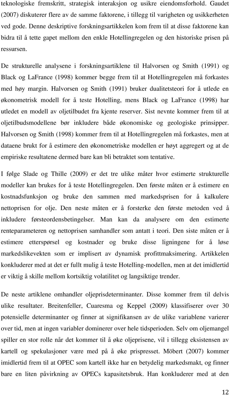 De strukturelle analysene i forskningsartiklene til Halvorsen og Smith (1991) og Black og LaFrance (1998) kommer begge frem til at Hotellingregelen må forkastes med høy margin.