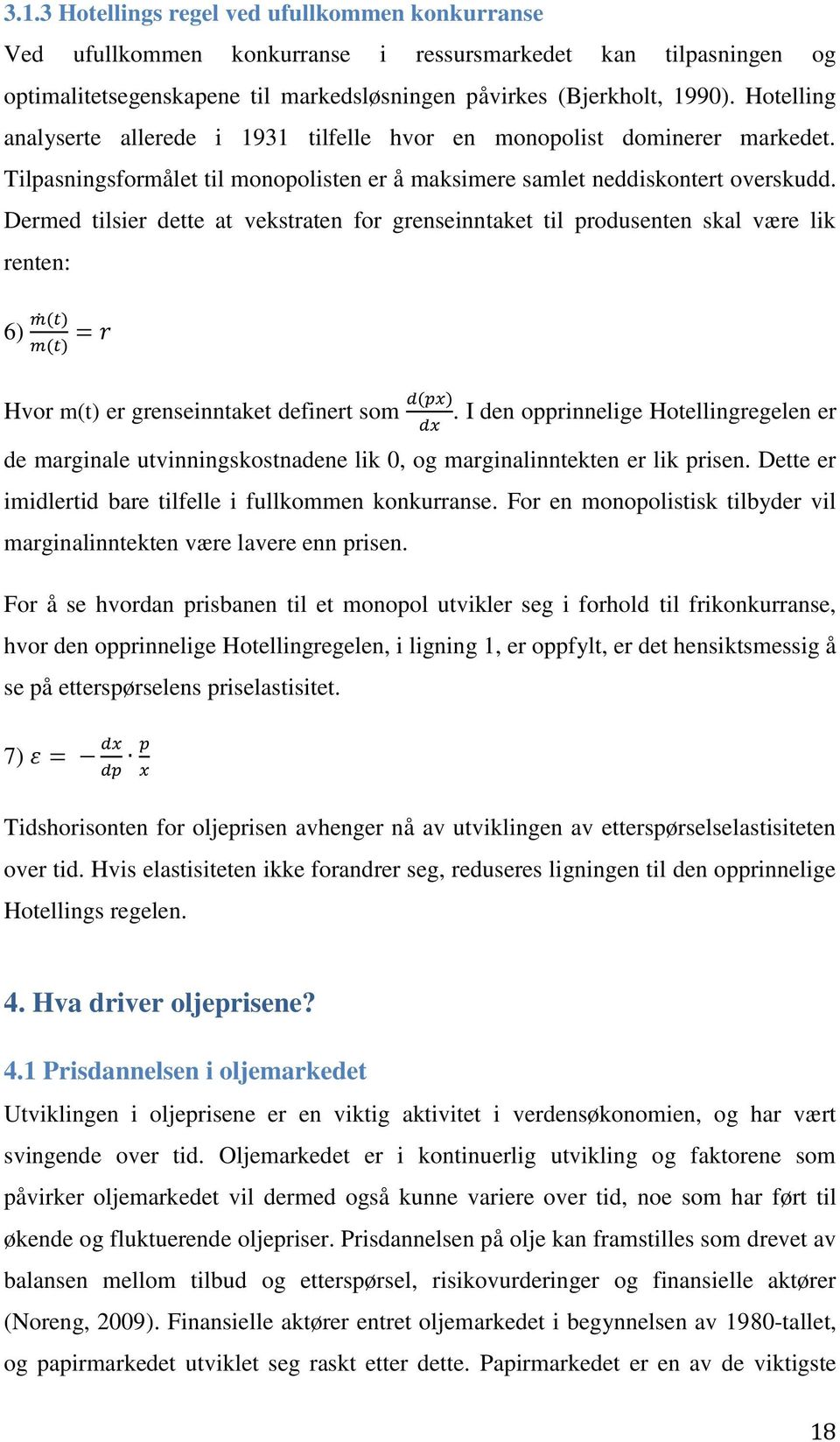 Dermed tilsier dette at vekstraten for grenseinntaket til produsenten skal være lik renten: 6) Hvor m(t) er grenseinntaket definert som.