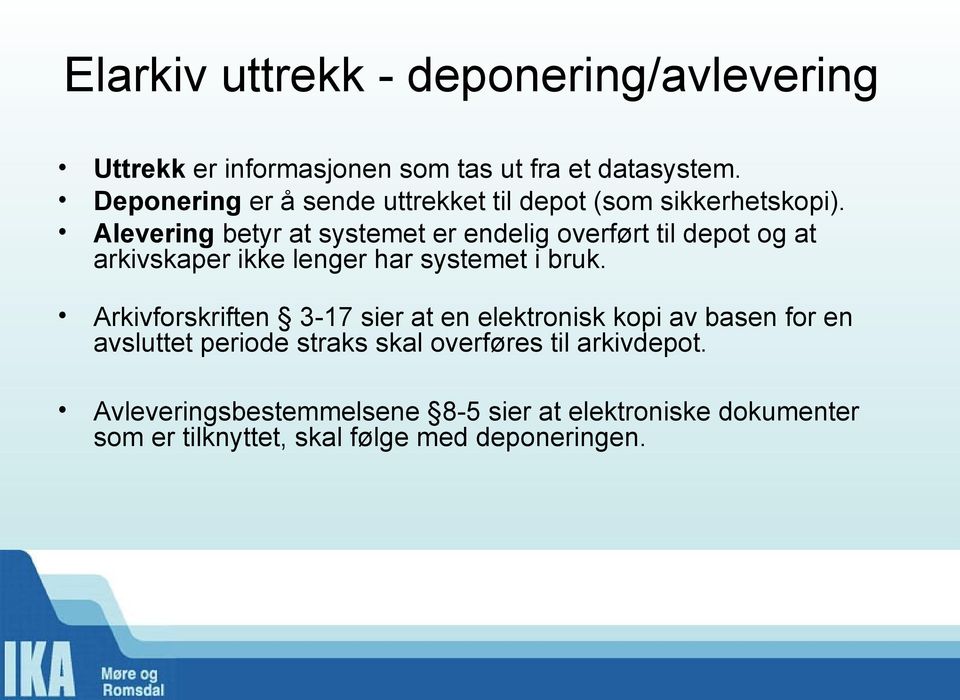 Alevering betyr at systemet er endelig overført til depot og at arkivskaper ikke lenger har systemet i bruk.