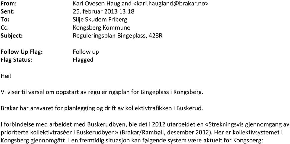Vi viser til varsel om oppstart av reguleringsplan for Bingeplass i Kongsberg. Brakar har ansvaret for planlegging og drift av kollektivtrafikken i Buskerud.