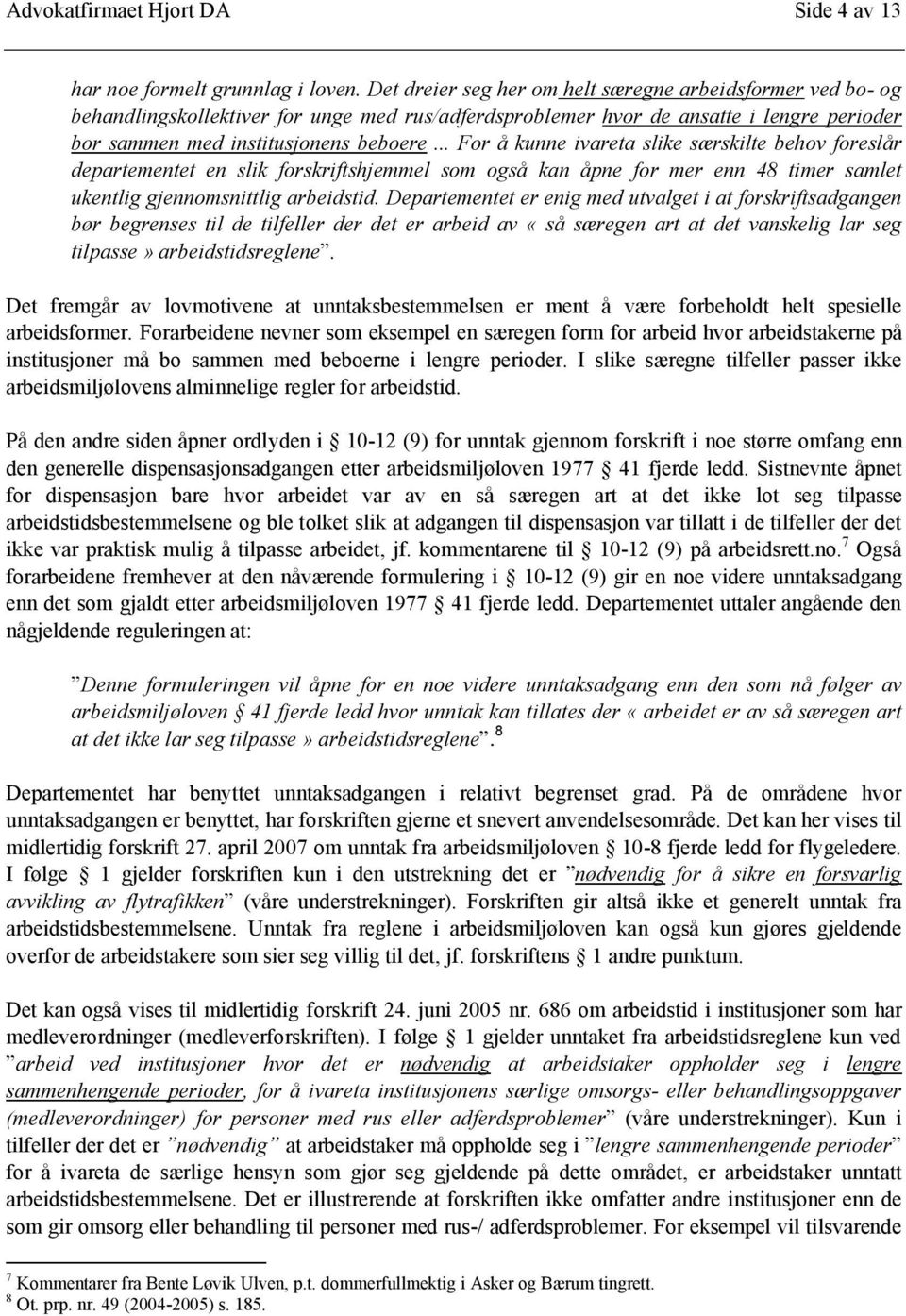 .. For å kunne ivareta slike særskilte behov foreslår departementet en slik forskriftshjemmel som også kan åpne for mer enn 48 timer samlet ukentlig gjennomsnittlig arbeidstid.