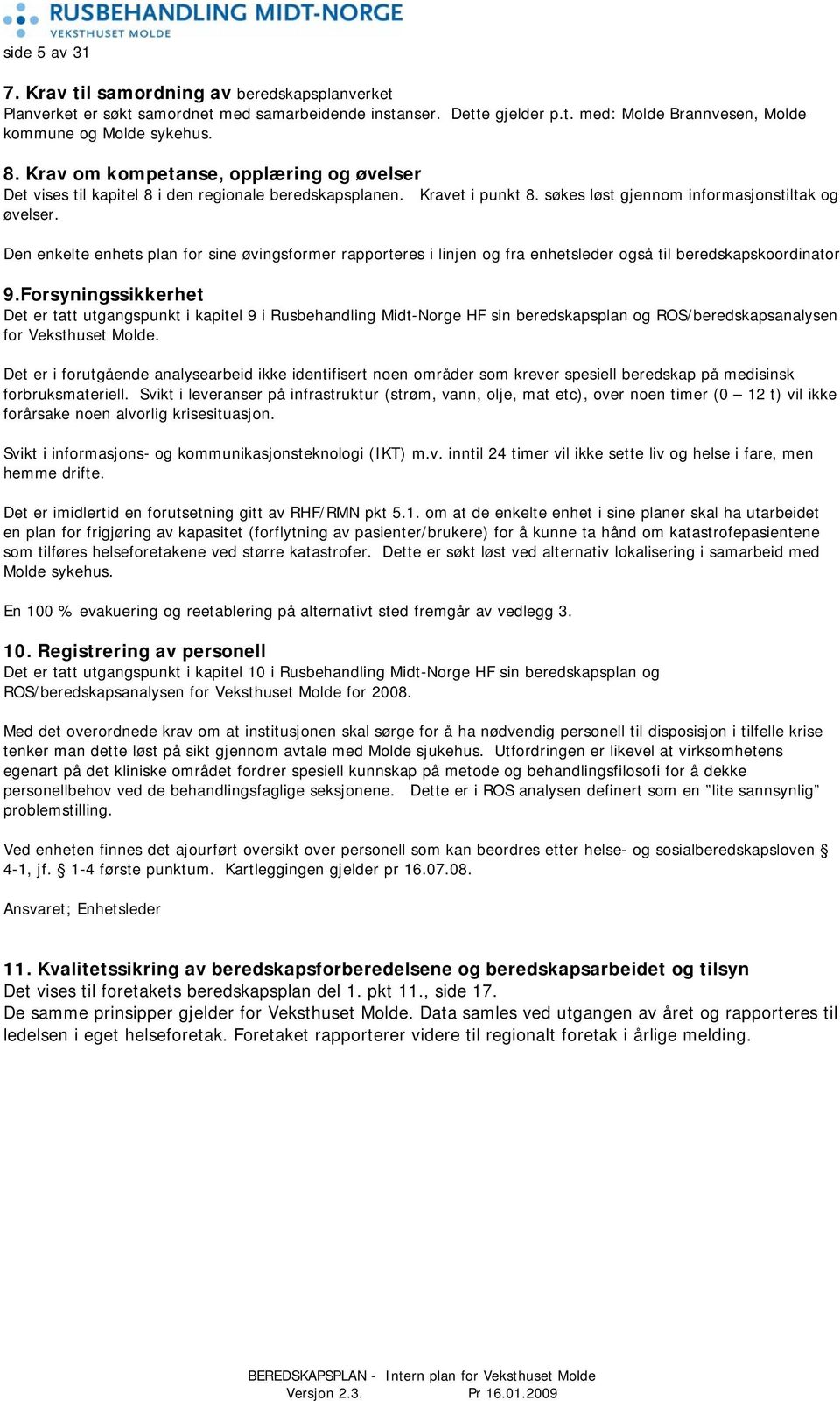 Den enkelte enhets plan for sine øvingsformer rapporteres i linjen og fra enhetsleder også til beredskapskoordinator 9.