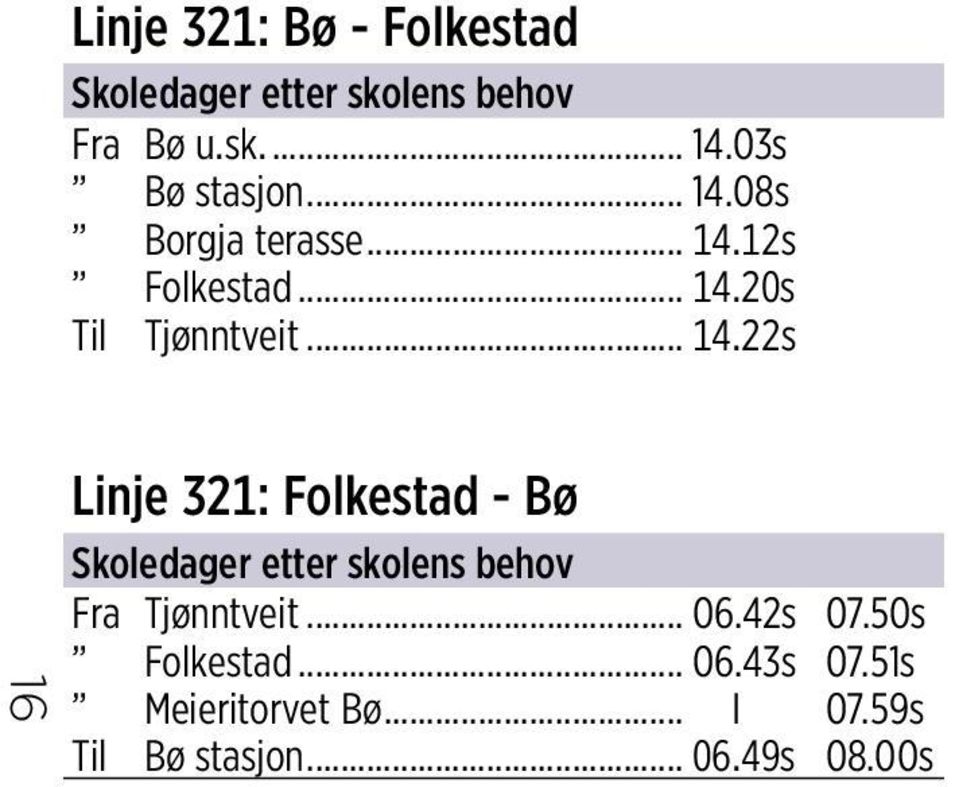 .. 14.22s 16 Linje 321: Folkestad - Bø Skoledager etter skolens behov Fra Tjønntveit.