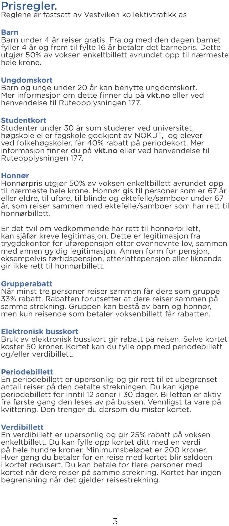 no eller ved henvendelse til Ruteopplysningen 177.