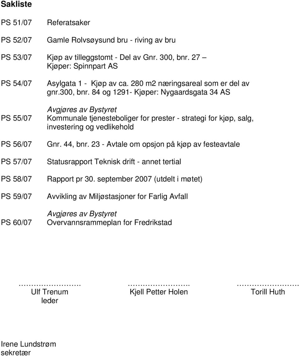 84 og 1291- Kjøper: Nygaardsgata 34 AS Avgjøres av Bystyret Kommunale tjenesteboliger for prester - strategi for kjøp, salg, investering og vedlikehold Gnr. 44, bnr.