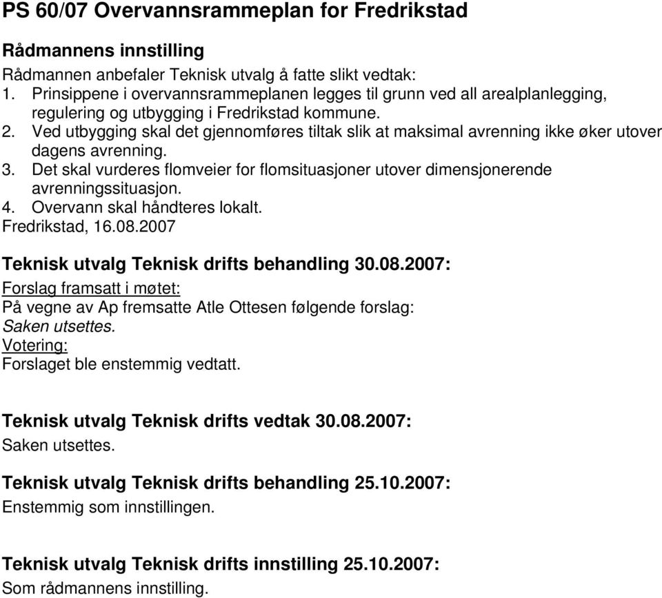 Det skal vurderes flomveier for flomsituasjoner utover dimensjonerende avrenningssituasjon. 4. Overvann skal håndteres lokalt. Fredrikstad, 16.08.