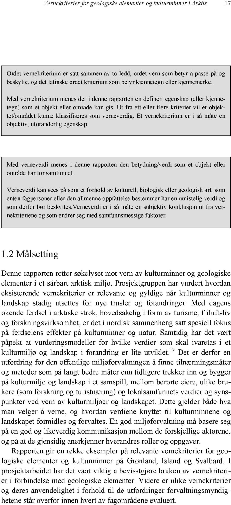 Ut fra ett eller flere kriterier vil et objektet/området kunne klassifiseres som verneverdig. Et vernekriterium er i så måte en objektiv, uforanderlig egenskap.