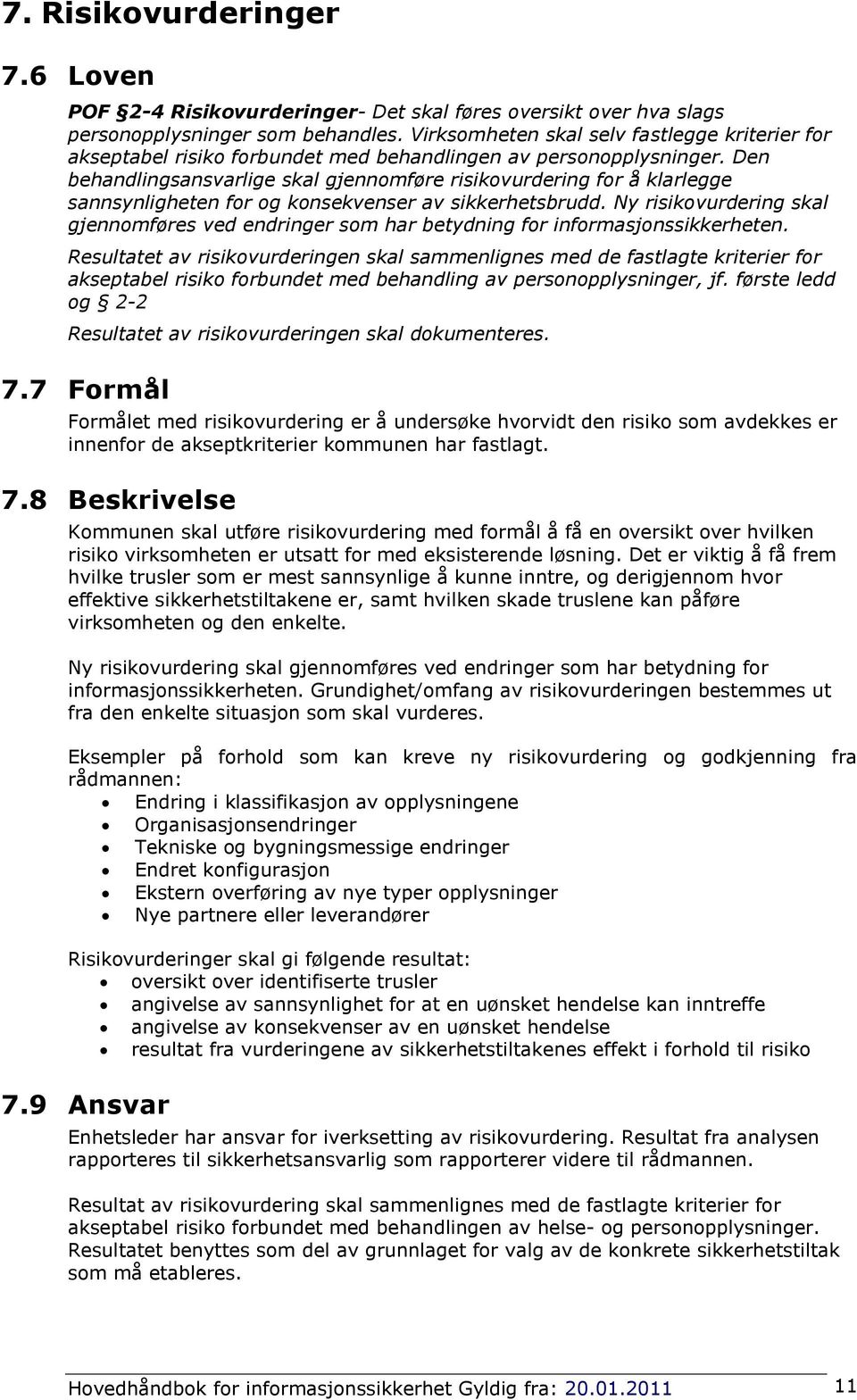 Den behandlingsansvarlige skal gjennomføre risikovurdering for å klarlegge sannsynligheten for og konsekvenser av sikkerhetsbrudd.