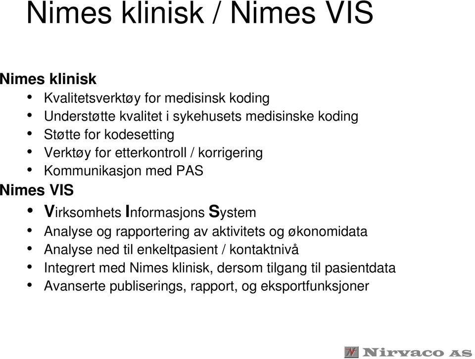 Virksomhets Informasjons System Analyse og rapportering av aktivitets og økonomidata Analyse ned til enkeltpasient /