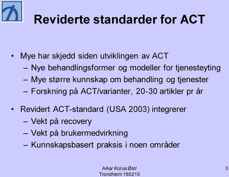tjenester Forskning på ACT/varianter, 20-30 artikler pr år Revidert ACT-standard (USA