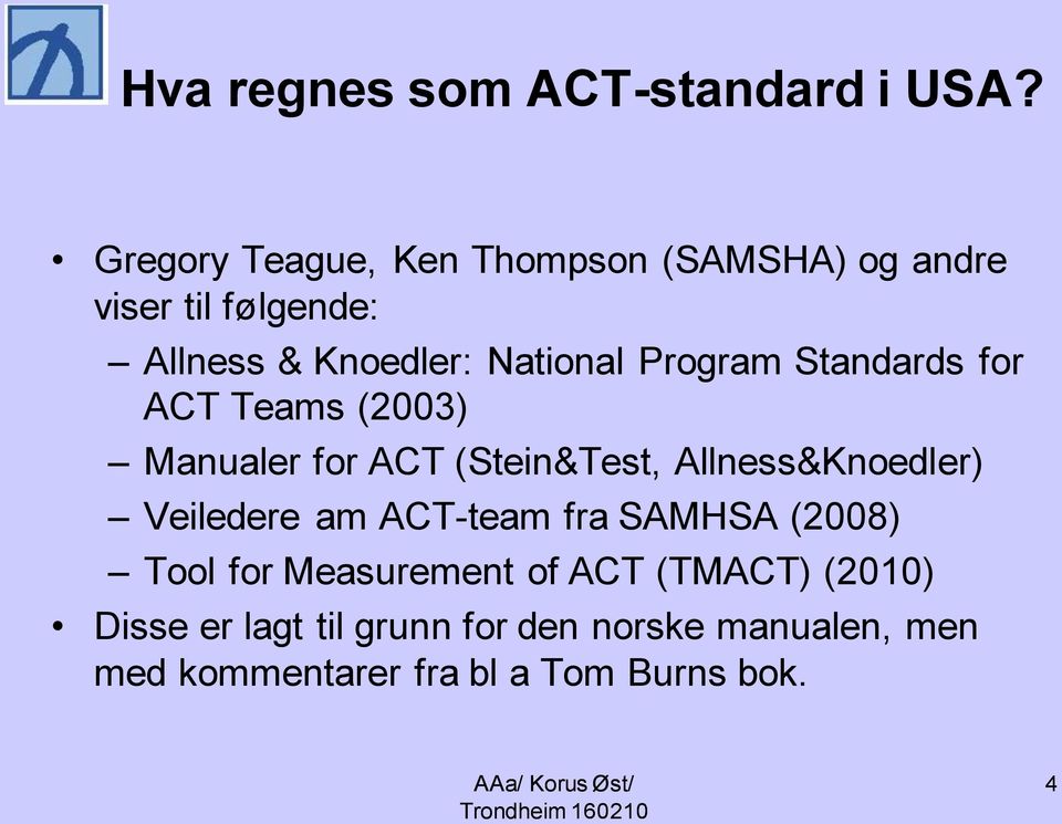 Program Standards for ACT Teams (2003) Manualer for ACT (Stein&Test, Allness&Knoedler) Veiledere