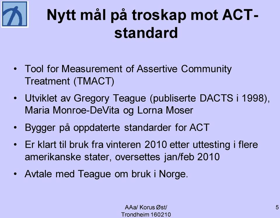 Moser Bygger på oppdaterte standarder for ACT Er klart til bruk fra vinteren 2010 etter