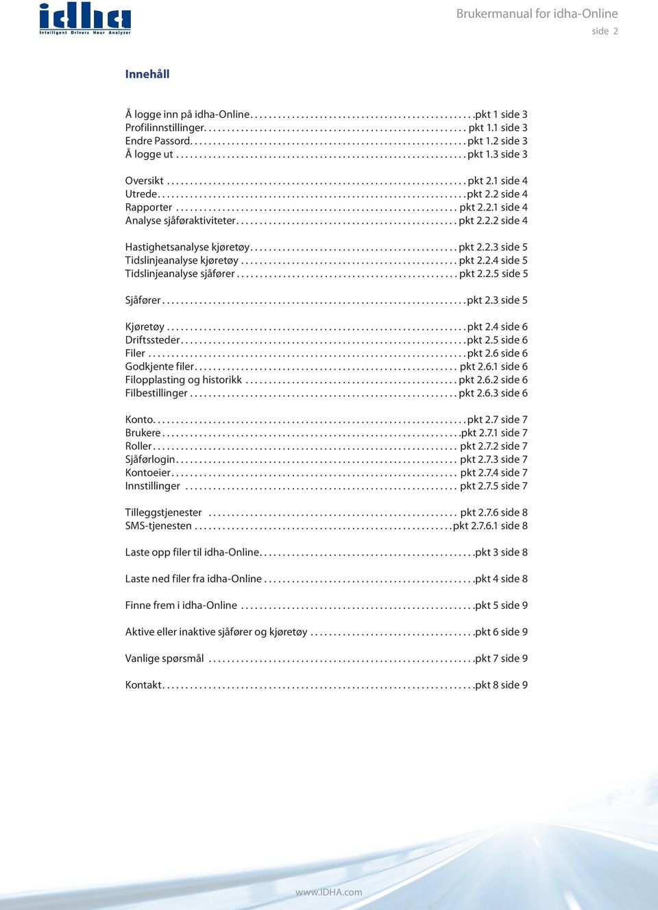 1 side 4 Utrede.................................................................. pkt 2.2 side 4 Rapporter.............................................................. pkt 2.2.1 side 4 Analyse sjåføraktiviteter.