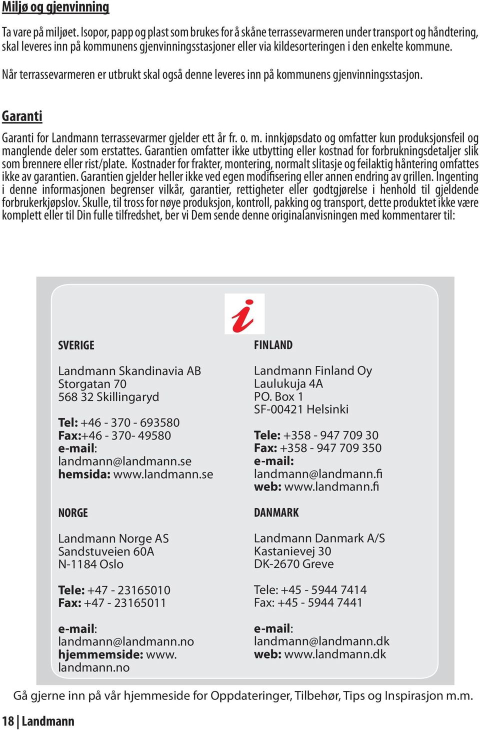 Når terrassevarmeren er utbrukt skal også denne leveres inn på kommunens gjenvinningsstasjon. Garanti Garanti for Landmann terrassevarmer gjelder ett år fr. o. m.