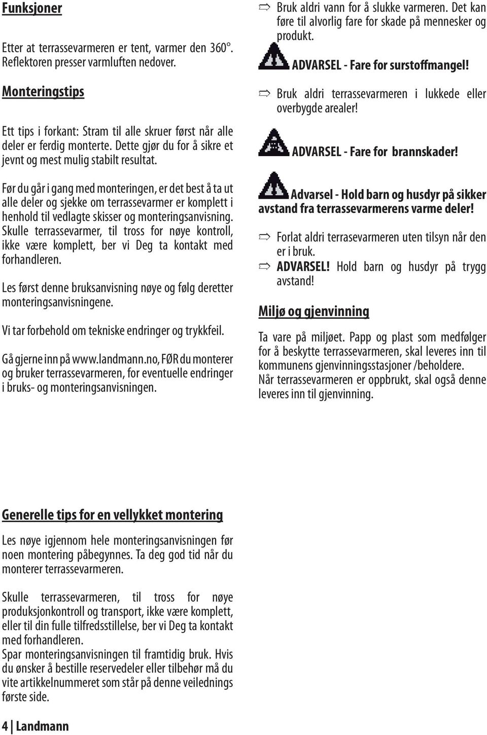 Før du går i gang med monteringen, er det best å ta ut alle deler og sjekke om terrassevarmer er komplett i henhold til vedlagte skisser og monteringsanvisning.